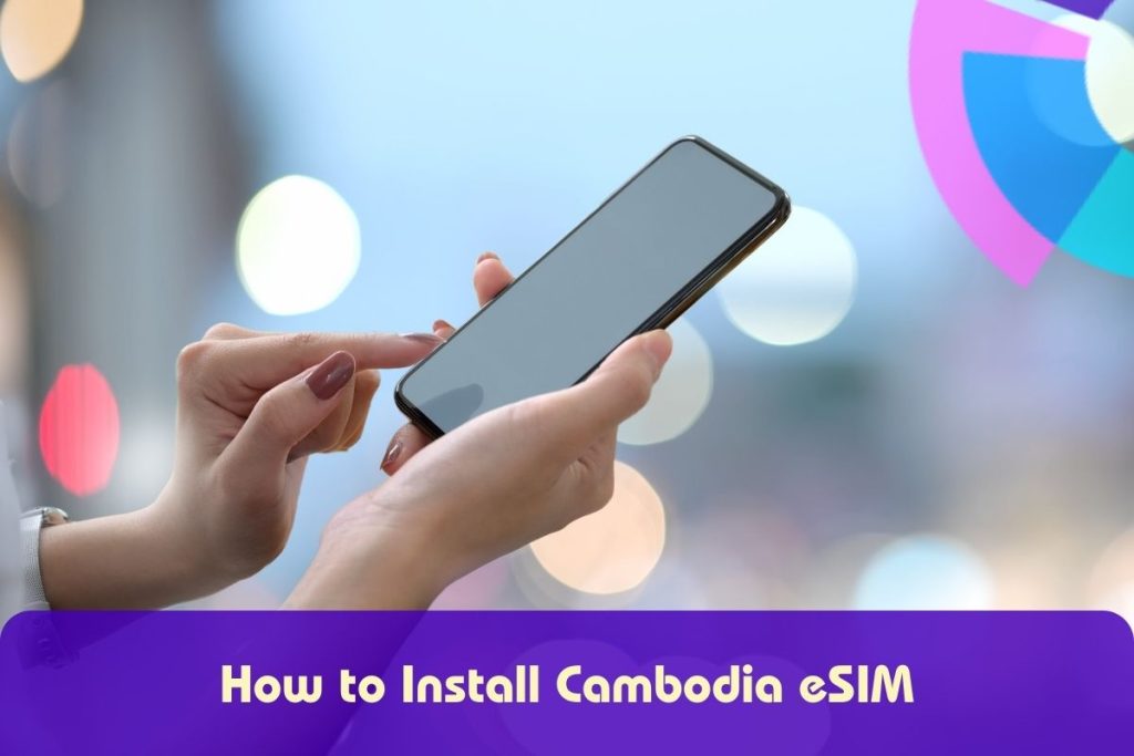 how to set up cambodia esim