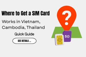 Where to Get a SIM Card That Works in Vietnam, Cambodia, and Thailand?